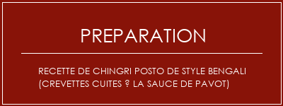 Réalisation de Recette de chingri Posto de style Bengali (crevettes cuites à la sauce de pavot) Recette Indienne Traditionnelle