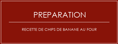 Réalisation de Recette de chips de banane au four Recette Indienne Traditionnelle