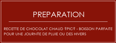 Réalisation de Recette de chocolat chaud épicé - Boisson parfaite pour une journée de pluie ou des hivers Recette Indienne Traditionnelle