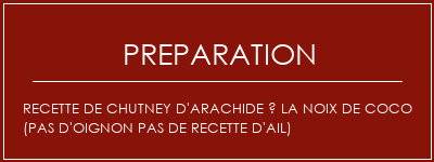 Réalisation de Recette de chutney d'arachide à la noix de coco (pas d'oignon Pas de recette d'ail) Recette Indienne Traditionnelle