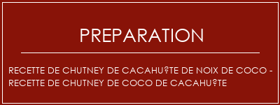 Réalisation de Recette de chutney de cacahuète de noix de coco - recette de chutney de coco de cacahuète Recette Indienne Traditionnelle