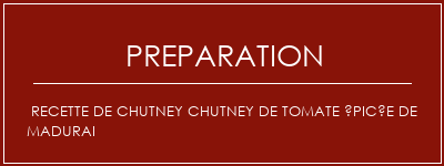 Réalisation de Recette de chutney chutney de tomate épicée de madurai Recette Indienne Traditionnelle