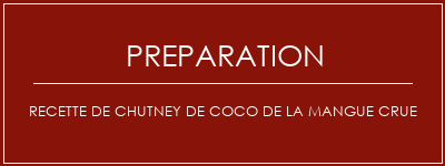 Réalisation de Recette de chutney de coco de la mangue crue Recette Indienne Traditionnelle