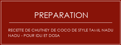 Réalisation de Recette de chutney de coco de style Tamil Nadu NaDu - pour idli et dosa Recette Indienne Traditionnelle