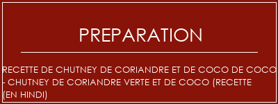 Réalisation de Recette de chutney de coriandre et de coco de coco - Chutney de coriandre verte et de coco (recette (en hindi) Recette Indienne Traditionnelle