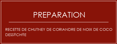 Réalisation de Recette de chutney de coriandre de noix de coco desséchée Recette Indienne Traditionnelle