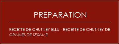 Réalisation de Recette de chutney ellu - Recette de chutney de graines de sésame Recette Indienne Traditionnelle