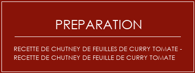 Réalisation de Recette de chutney de feuilles de curry tomate - recette de chutney de feuille de curry tomate Recette Indienne Traditionnelle