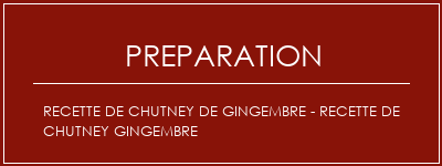 Réalisation de Recette de chutney de gingembre - recette de chutney gingembre Recette Indienne Traditionnelle