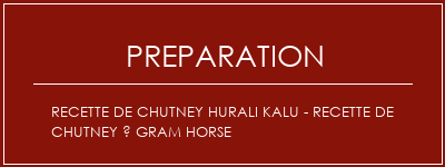 Réalisation de Recette de chutney Hurali Kalu - Recette de chutney à Gram Horse Recette Indienne Traditionnelle