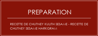 Réalisation de Recette de chutney Kulith Sesame - Recette de chutney Sesame Harkgram Recette Indienne Traditionnelle