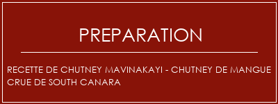 Réalisation de Recette de Chutney Mavinakayi - Chutney de mangue crue de South Canara Recette Indienne Traditionnelle