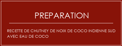 Réalisation de Recette de chutney de noix de coco indienne sud avec eau de coco Recette Indienne Traditionnelle