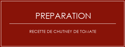 Réalisation de Recette de chutney de tomate Recette Indienne Traditionnelle