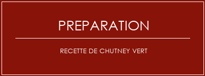 Réalisation de Recette de chutney vert Recette Indienne Traditionnelle