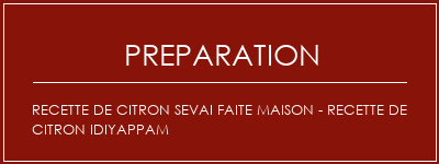 Réalisation de Recette de citron Sevai faite maison - recette de citron idiyappam Recette Indienne Traditionnelle