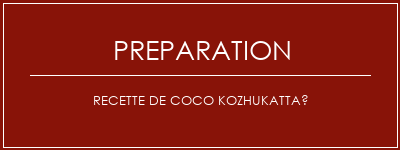 Réalisation de Recette de coco kozhukattaï Recette Indienne Traditionnelle