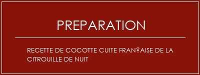 Réalisation de Recette de cocotte cuite française de la citrouille de nuit Recette Indienne Traditionnelle