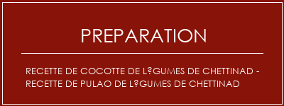 Réalisation de Recette de cocotte de légumes de Chettinad - Recette de Pulao de légumes de Chettinad Recette Indienne Traditionnelle