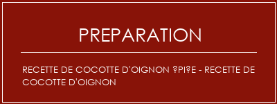 Réalisation de Recette de cocotte d'oignon épiée - recette de cocotte d'oignon Recette Indienne Traditionnelle