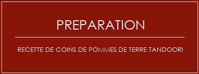 Réalisation de Recette de coins de pommes de terre tandoori Recette Indienne Traditionnelle