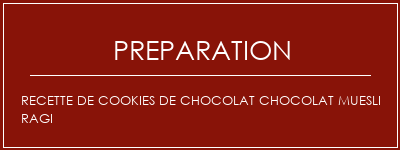 Réalisation de Recette de cookies de chocolat chocolat Muesli Ragi Recette Indienne Traditionnelle