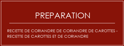 Réalisation de Recette de coriandre de coriandre de carottes - recette de carottes et de coriandre Recette Indienne Traditionnelle