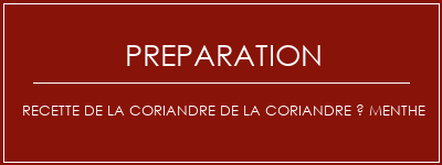 Réalisation de Recette de la coriandre de la coriandre à menthe Recette Indienne Traditionnelle