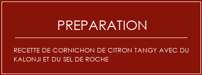 Réalisation de Recette de cornichon de citron Tangy avec du kalonji et du sel de roche Recette Indienne Traditionnelle