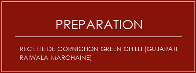 Réalisation de Recette de cornichon Green Chilli (Gujarati Raiwala Marchaine) Recette Indienne Traditionnelle