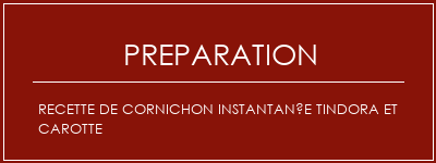 Réalisation de Recette de cornichon instantanée Tindora et carotte Recette Indienne Traditionnelle