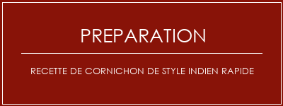 Réalisation de Recette de cornichon de style indien rapide Recette Indienne Traditionnelle