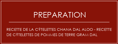 Réalisation de Recette de la côtelettes Chana Dal Aloo - Recette de côtelettes de pommes de terre Gram dal Recette Indienne Traditionnelle