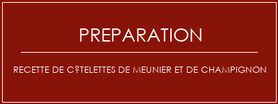 Réalisation de Recette de côtelettes de meunier et de champignon Recette Indienne Traditionnelle