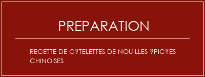 Réalisation de Recette de côtelettes de nouilles épicées chinoises Recette Indienne Traditionnelle