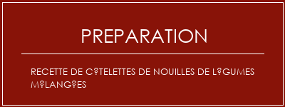 Réalisation de Recette de côtelettes de nouilles de légumes mélangées Recette Indienne Traditionnelle