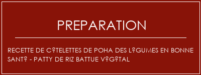 Réalisation de Recette de côtelettes de poha des légumes en bonne santé - Patty de riz battue végétal Recette Indienne Traditionnelle