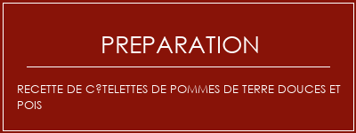 Réalisation de Recette de côtelettes de pommes de terre douces et pois Recette Indienne Traditionnelle