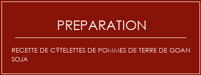 Réalisation de Recette de côtelettes de pommes de terre de Goan soja Recette Indienne Traditionnelle