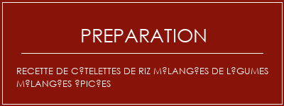 Réalisation de Recette de côtelettes de riz mélangées de légumes mélangées épicées Recette Indienne Traditionnelle