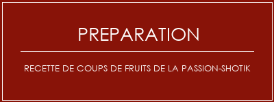 Réalisation de Recette de coups de fruits de la passion-shotik Recette Indienne Traditionnelle