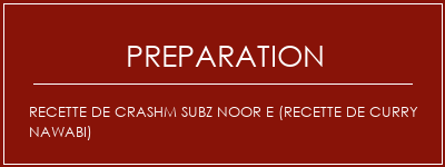 Réalisation de Recette de Crashm Subz Noor E (recette de curry Nawabi) Recette Indienne Traditionnelle