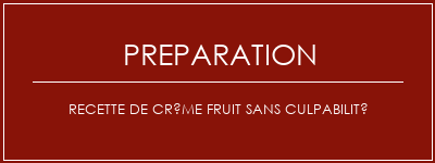 Réalisation de Recette de crème fruit sans culpabilité Recette Indienne Traditionnelle