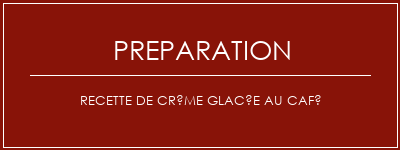 Réalisation de Recette de crème glacée au café Recette Indienne Traditionnelle