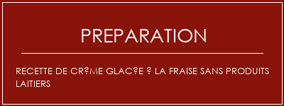 Réalisation de Recette de crème glacée à la fraise sans produits laitiers Recette Indienne Traditionnelle