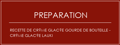 Réalisation de Recette de crème glacée Gourde de bouteille - Crème glacée Lauki Recette Indienne Traditionnelle