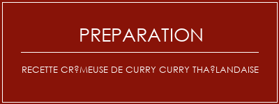 Réalisation de Recette crémeuse de curry curry thaïlandaise Recette Indienne Traditionnelle