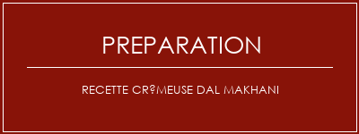 Réalisation de Recette crémeuse DAL MAKHANI Recette Indienne Traditionnelle