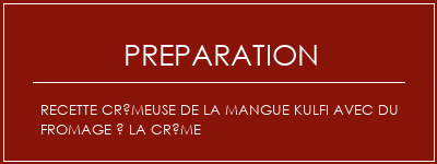 Réalisation de Recette crémeuse de la mangue kulfi avec du fromage à la crème Recette Indienne Traditionnelle