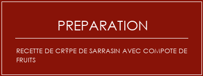 Réalisation de Recette de crêpe de sarrasin avec compote de fruits Recette Indienne Traditionnelle